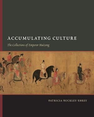 Immagine del venditore per Accumulating Culture: The Collections of Emperor Huizong (A China Program Book) by Ebrey, Patricia Buckley [Hardcover ] venduto da booksXpress