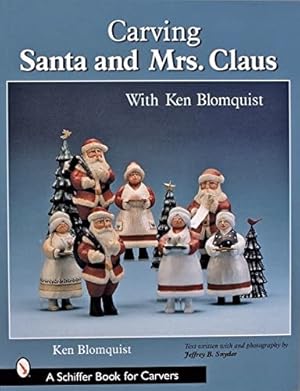 Imagen del vendedor de Carving Santa And Mrs. Claus (Schiffer Book for Carvers) by Blomquist, Ken, Snyder, Jeffrey B. [Paperback ] a la venta por booksXpress