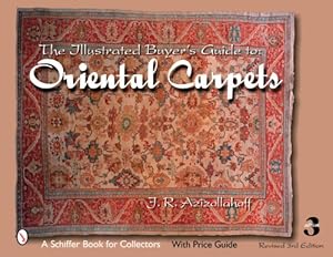 Immagine del venditore per The Illustrated Buyer's Guide to Oriental Carpets (Schiffer Book for Collectors) by Azizollahoff, J R [Hardcover ] venduto da booksXpress