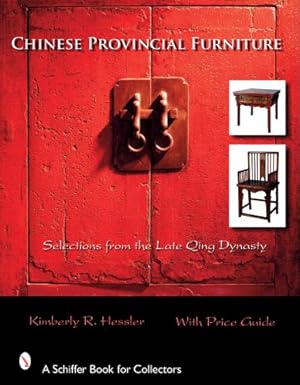 Immagine del venditore per Chinese Provincial Furniture: Selections from the Late Qing Dynasty (Schiffer Book for Collectors) by Hessler, Kimberly R [Hardcover ] venduto da booksXpress