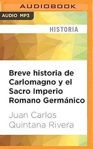 Seller image for Breve historia de Carlomagno y el Sacro Imperio Romano Germánico (Spanish Edition) by Rivera, Juan Carlos Quintana [MP3 CD ] for sale by booksXpress