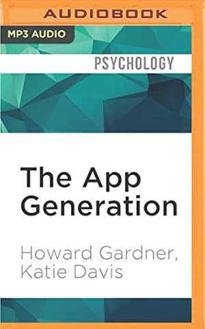 Seller image for The App Generation: How Today's Youth Navigate Identity, Intimacy, and Imagination in a Digital World by Gardner, Howard, Davis, Katie [MP3 CD ] for sale by booksXpress