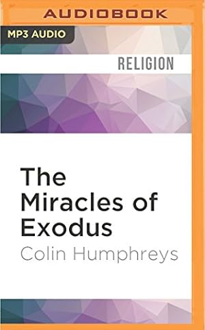 Seller image for The Miracles of Exodus: A Scientist's Discovery of the Extraordinary Natural Causes of the Biblical Stories by Humphreys, Colin [MP3 CD ] for sale by booksXpress
