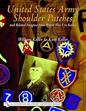 Seller image for United States Army Shoulder Patches and Related Insignia from World War I to Korea: Volume 3: Army Groups, Armies and Corps by Kurt Keller, William Keller [Hardcover ] for sale by booksXpress