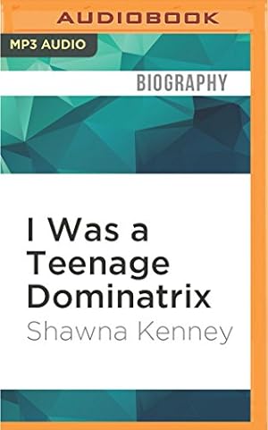 Seller image for I Was a Teenage Dominatrix: A Memoir by Kenney, Shawna [MP3 CD ] for sale by booksXpress