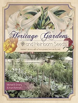 Seller image for Heritage Gardens, Heirloom Seeds: Melded Cultures with a Pennsylvania German Accent by Emery, Michael B., Richman, Irwin [Paperback ] for sale by booksXpress