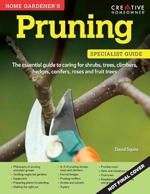 Image du vendeur pour Home Gardener's Pruning: The Essential Guide to Caring for Shrubs, Trees, Climbers, Hedges, Conifers, Roses and Fruit Trees. (Home Gardener's Specialist Guide) by David Squire [Paperback ] mis en vente par booksXpress