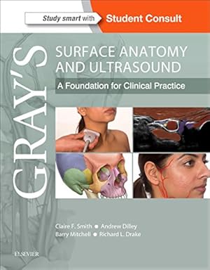 Imagen del vendedor de Grays Surface Anatomy and Ultrasound: A Foundation for Clinical Practice by Smith BSc PGCE PhD, Claire France, Dilley BSc PhD, Andrew, Mitchell BSc MSc PhD FIBMS FIBiol, Barry, Drake PhD FAAA, Richard [Paperback ] a la venta por booksXpress