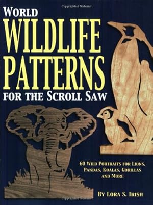 Seller image for World Wildlife Patterns for the Scroll Saw: 60 Wild Portraits for Lions, Pandas, Koalas, Gorillas and More by Irish, Lora [Paperback ] for sale by booksXpress