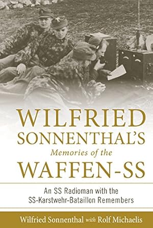 Seller image for Wilfried Sonnenthal's Memories of the Waffen-SS: An SS Radioman with the SS-Karstwehr-Bataillon Remembers by Sonnenthal, Wilfried, Michaelis, Rolf [Hardcover ] for sale by booksXpress