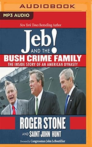 Seller image for Jeb! and the Bush Crime Family: The Inside Story of an American Dynasty by Stone, Roger, Hunt, Saint John [MP3 CD ] for sale by booksXpress