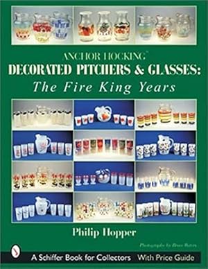 Seller image for Anchor Hocking Decorated Pitchers And Glasses: The Fire King Years by Hopper, Philip L. [Paperback ] for sale by booksXpress