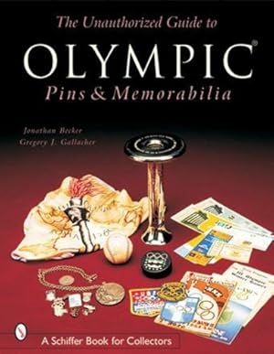 Seller image for The Unauthorized Guide to Olympic Pins & Memorabilia (Schiffer Book for Collectors) by Becker, Jonathan [Paperback ] for sale by booksXpress