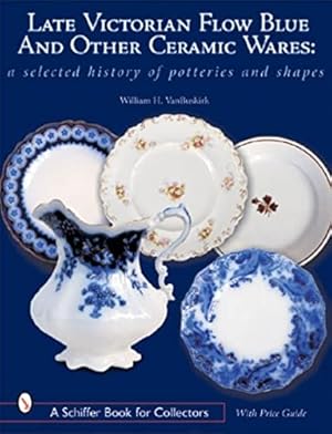 Imagen del vendedor de Late Victorian Flow Blue & Other Ceramic Wares: A Selected History of Potteries & Shapes (A Schiffer Book for Collectors) by Buskirk, William H. Van [Hardcover ] a la venta por booksXpress