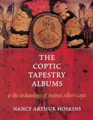 Immagine del venditore per The Coptic Tapestry Albums and the Archaeologist of Antinoé, Albert Gayet by Hoskins, Nancy Arthur [Paperback ] venduto da booksXpress