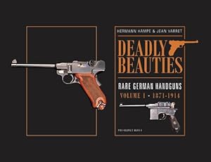 Seller image for Deadly Beauties, Rare German Handguns, Vol. 1, 1871-1914: Pre-World War I by Hampe, Hermann, Varret, Jean [Hardcover ] for sale by booksXpress