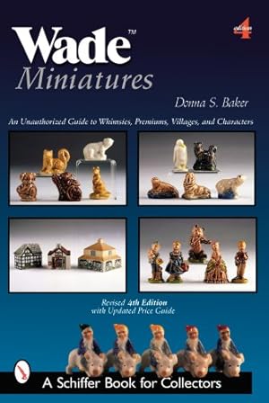 Immagine del venditore per Wade Miniatures: An Unauthorized Guide to Whimsies, Premiums, Villages, and Characters (Schiffer Book for Collectors) by Baker, Donna S [Paperback ] venduto da booksXpress
