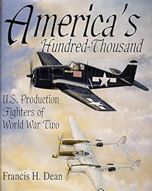 Seller image for America's Hundred Thousand: U.S. Production Fighters of World War II (Schiffer Military/Aviation History) by Francis H. Dean [Hardcover ] for sale by booksXpress