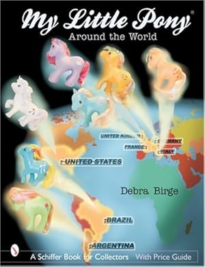 Immagine del venditore per My Little Pony(r) Around the World (Schiffer Book for Collectors with Price Guide) by Birge, Debra [Paperback ] venduto da booksXpress