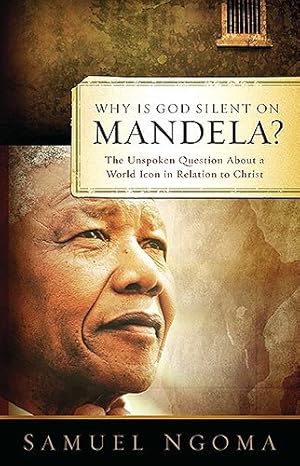 Immagine del venditore per Why Is God Silent On Mandela: The Unspoken Question About a World Icon in Relation to Christ by Ngoma, Samuel [Hardcover ] venduto da booksXpress