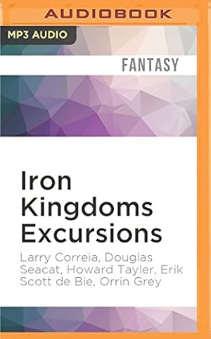 Imagen del vendedor de Iron Kingdoms Excursions: Season One Collection by Correia, Larry, Seacat, Douglas, Tayler, Howard, Bie, Erik Scott de, Grey, Orrin, Kennerud, Darla, Rudel, Aeryn, Shick, William [MP3 CD ] a la venta por booksXpress