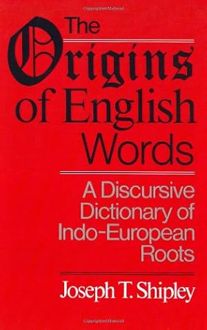 Seller image for The Origins of English Words: A Discursive Dictionary of Indo-European Roots by Shipley, Joseph Twadell [Paperback ] for sale by booksXpress