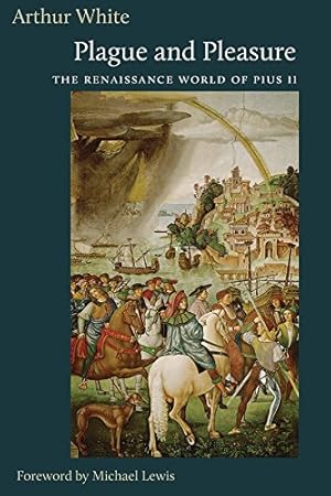 Immagine del venditore per Plague and Pleasure: The Renaissance World of Pius II by Arthur, White [Paperback ] venduto da booksXpress