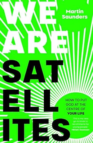 Seller image for We Are Satellites: How to Put God at the Centre of Your Life by Saunders, Martin [Paperback ] for sale by booksXpress