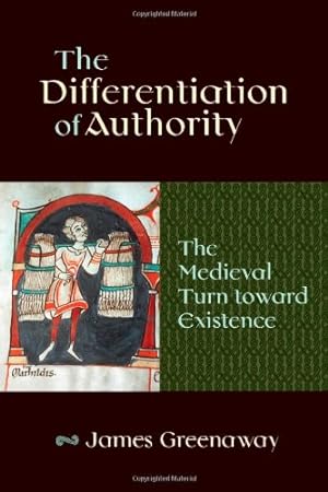 Seller image for The Differentiation of Authority: The Medieval Turn toward Existence by James Greenaway [Hardcover ] for sale by booksXpress