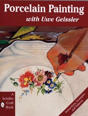 Imagen del vendedor de Porcelain Painting with Uwe Geissler (Schiffer Craft Book) by Geissler, Uwe [Paperback ] a la venta por booksXpress