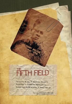 Imagen del vendedor de The Fifth Field: The Story of the 96 American Soldiers Sentenced to Death and Executed in Europe and North Africa in World War II by Colonel French L. MacLean [Hardcover ] a la venta por booksXpress