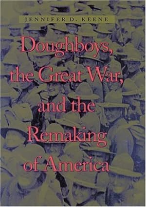 Image du vendeur pour Doughboys, the Great War, and the Remaking of America (War/Society/Culture) by Keene, Jennifer D. [Paperback ] mis en vente par booksXpress