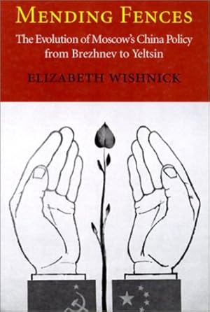 Seller image for Mending Fences: The Evolution of Moscow's China Policy from Brezhnev to Yeltsin (Donald R. Ellegood International Publications) by Wishnick, Elizabeth [Hardcover ] for sale by booksXpress