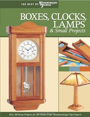 Imagen del vendedor de Boxes, Clocks, Lamps, and Small Projects (Best of WWJ): Over 20 Great Projects for the Home from Woodworking's Top Experts (Best of Woodworker's Journal) by Nelson, John, Woodworker's Journal, English, John, White, Rick, Becker, Brad, McGlynn, Mike, Jacobsen, Jim, Kelliher, John, Watts, Simon, Petrovich, J., Johnson, Nina, Carroll, Jim, Lubbers, Marty, Lossing, Craig, Sheperd, Stephen, Larson, David [Paperback ] a la venta por booksXpress