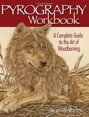 Seller image for Pyrography Workbook: A Complete Guide to the Art of Woodburning (Fox Chapel Publishing) Step-by-Step Projects and Original Patterns for Beginners, Intermediate, and Advanced Woodburners by Walters, Sue [Paperback ] for sale by booksXpress