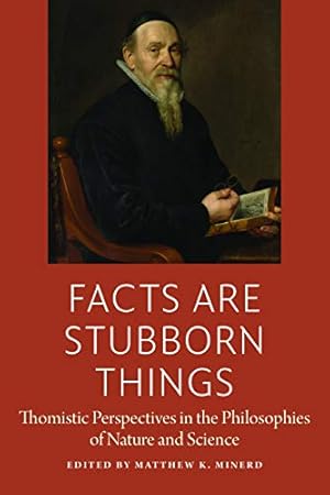 Immagine del venditore per Facts are Stubborn Things: Thomistic Perspectives in the Philosophies of Nature and Science [Paperback ] venduto da booksXpress