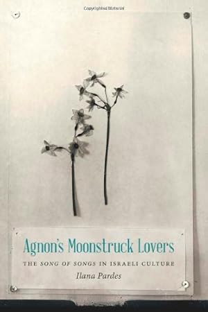 Bild des Verkufers fr Agnon's Moonstruck Lovers: The Song of Songs in Israeli Culture (Samuel and Althea Stroum Lectures in Jewish Studies) by Pardes, Ilana [Paperback ] zum Verkauf von booksXpress