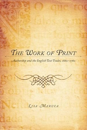 Seller image for The Work of Print: Authorship and the EnglishText Trades, 1660-1760 (Literary Conjugations) by Maruca, Lisa M. [Hardcover ] for sale by booksXpress