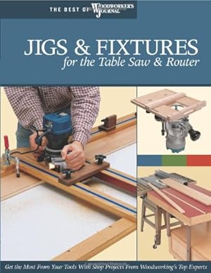 Bild des Verkufers fr Jigs & Fixtures for the Table Saw & Router: Get the Most from Your Tools with Shop Projects from Woodworking's Top Experts (Fox Chapel Publishing) 26 Innovative Designs (Best of Woodworker's Journal) by Marshall, Chris, Hylton, Bill, Woodworker's Journal, English, John, Inman, Chris, White, Rick, Kirby, Ian, Greef, Jeff, Johnstone, Rob, DeWaard, John, Bagnall, Ralph, Reed, Carol, Dolan, Jim, Gray, Jack, Chattell, Barry [Paperback ] zum Verkauf von booksXpress