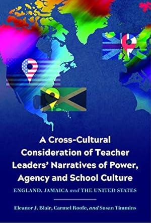 Seller image for A Cross-Cultural Consideration of Teacher Leaders' Narratives of Power, Agency and School Culture: England, Jamaica and the United States (Critical Studies in Teacher Leadership) by Blair, Eleanor J., Roofe, Carmel, Timmins, Susan [Hardcover ] for sale by booksXpress