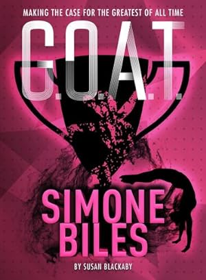 Seller image for G.O.A.T. - Simone Biles: Making the Case for the Greatest of All Time by Blackaby, Susan [Paperback ] for sale by booksXpress