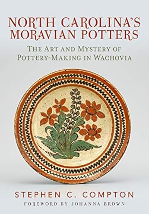 Seller image for North Carolina's Moravian Potters: The Art and Mystery of Pottery-Making in Wachovia by Compton, Stephen C. [Paperback ] for sale by booksXpress