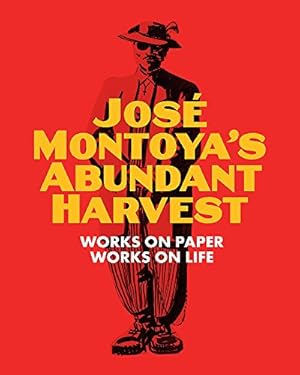 Seller image for Jose Montoya's Abundant Harvest: Works on Paper / Works on Life [Paperback ] for sale by booksXpress