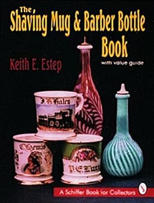 Seller image for The Shaving Mug & Barber Bottle Book: With Value Guide by Estep, Keith E. [Hardcover ] for sale by booksXpress