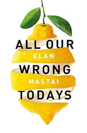 Seller image for All Our Wrong Todays: A BBC Radio 2 Book Club Choice 2017 for sale by WeBuyBooks