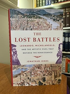 The Lost Battles: Leonardo, Michelangelo, and the Artistic Duel the Defined the Renaissance