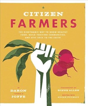 Seller image for Citizen Farmers: The Biodynamic Way to Grow Healthy Food, Build Thriving Communities, and Give Back to the Earth for sale by WeBuyBooks