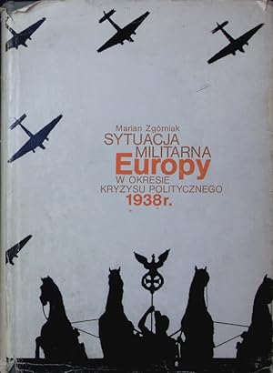 Immagine del venditore per Sytuacja militarna Europy w okresie kryzysu politycznego 1938 r. venduto da Antiquariat Bookfarm