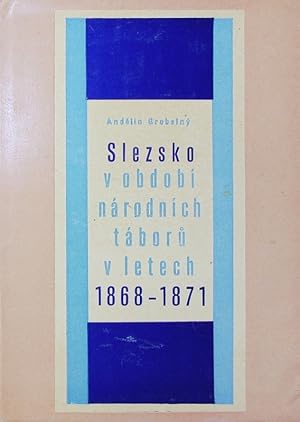 Seller image for Slezsko v obdobi nrodnich tboru v letech 1868 - 1871. Publikace Slezskho stavu Ceskoslovensk Akademie Ved v Opave. for sale by Antiquariat Bookfarm