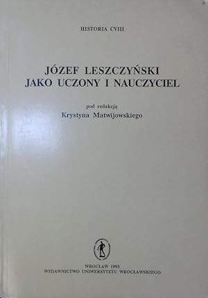 Seller image for Jzef Leszczynski jako uczony i nauczyciel. Historia | Acta Universitatis Wratislaviensis. for sale by Antiquariat Bookfarm